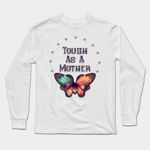 Tough As A Mother Long Sleeve T-Shirt by Dizzy Lizzy Dreamin